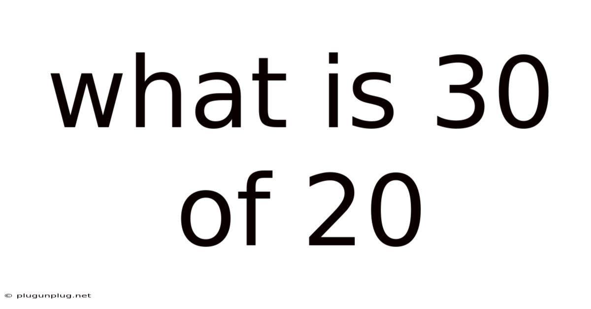 What Is 30 Of 20