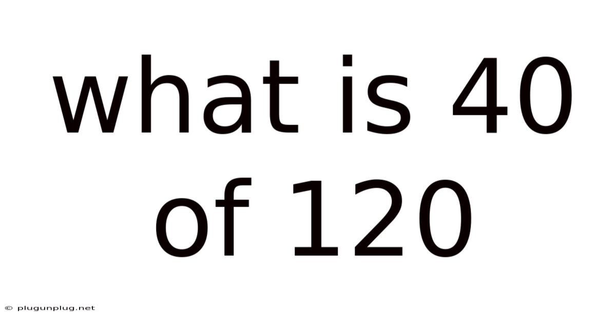What Is 40 Of 120