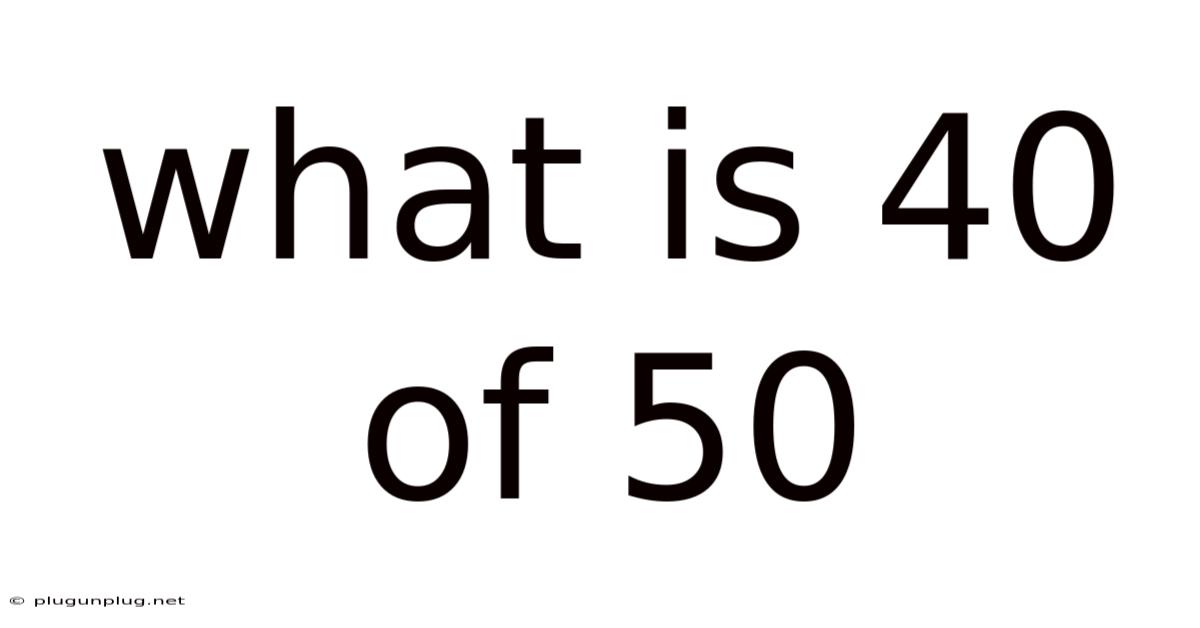 What Is 40 Of 50
