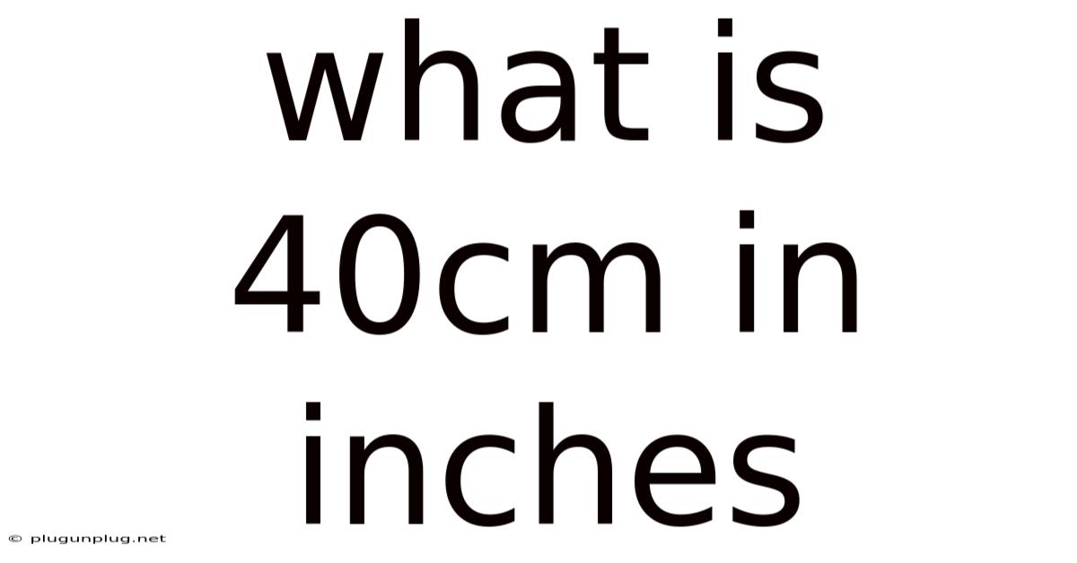 What Is 40cm In Inches