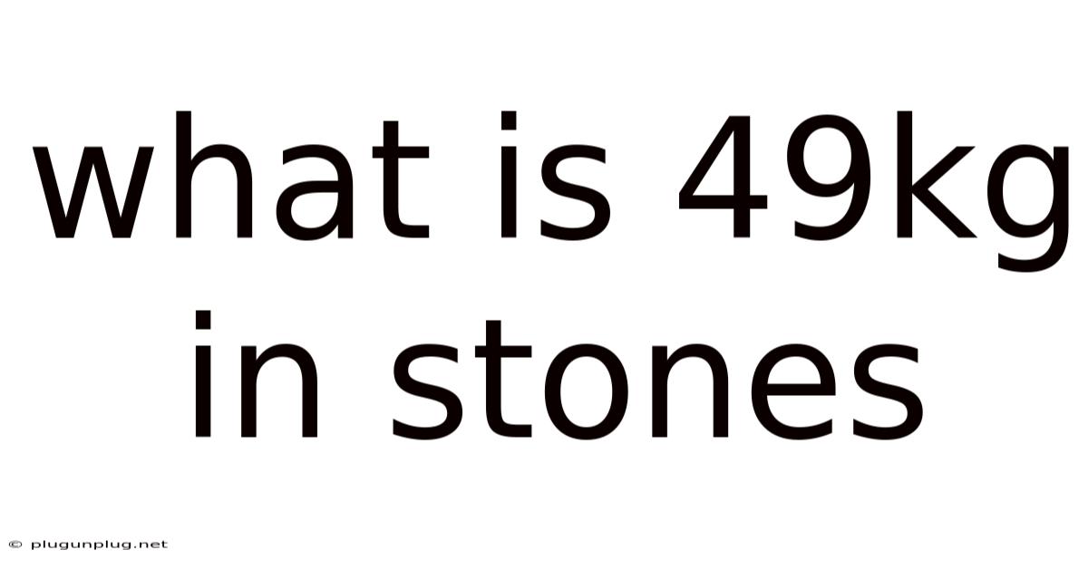 What Is 49kg In Stones
