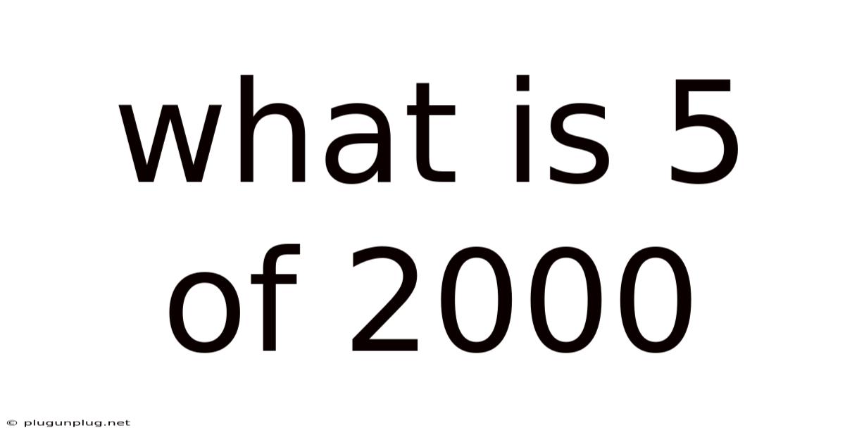 What Is 5 Of 2000