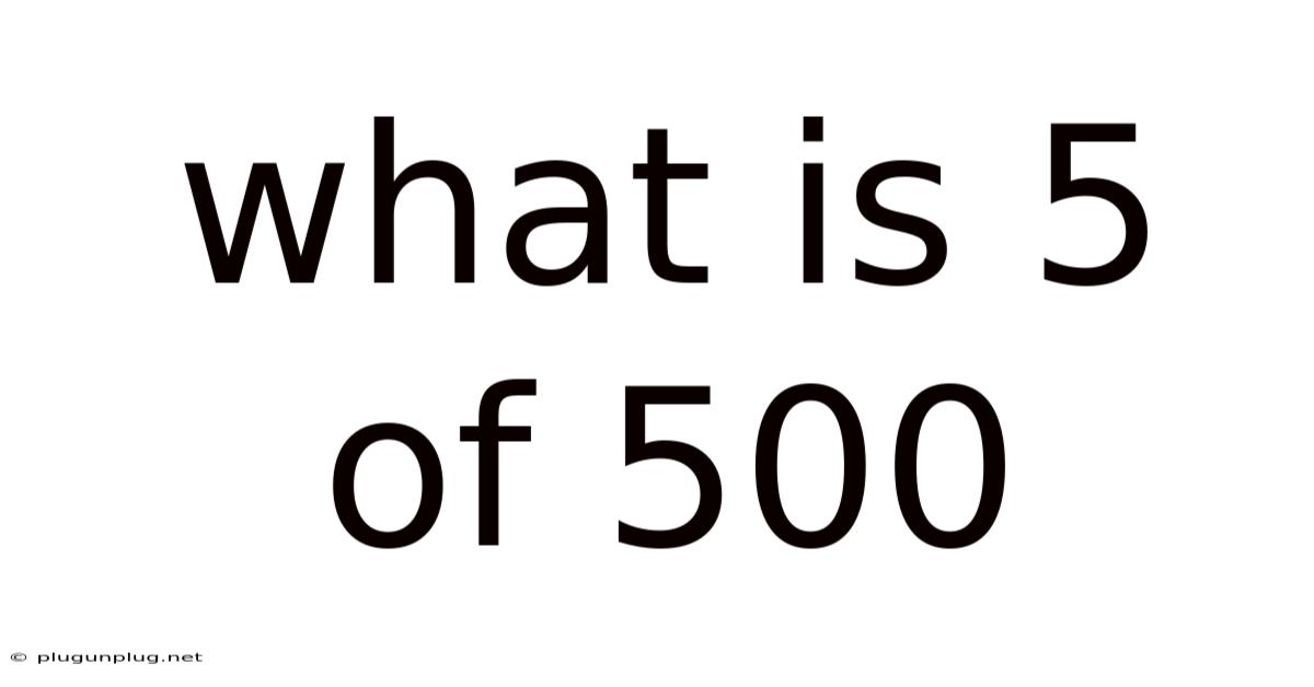 What Is 5 Of 500