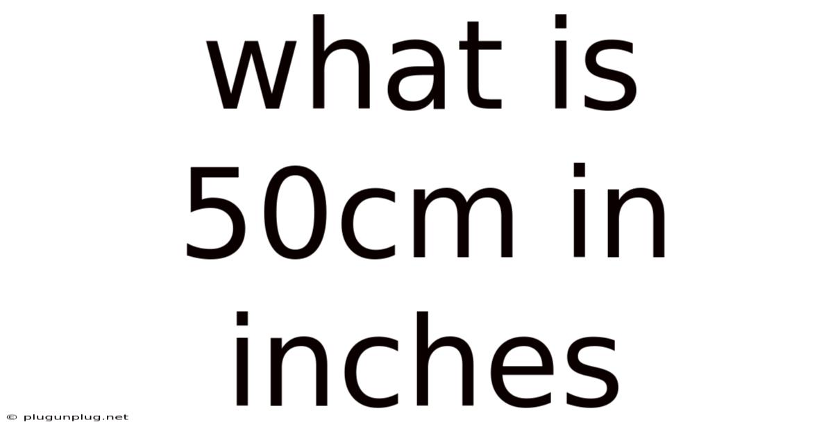 What Is 50cm In Inches