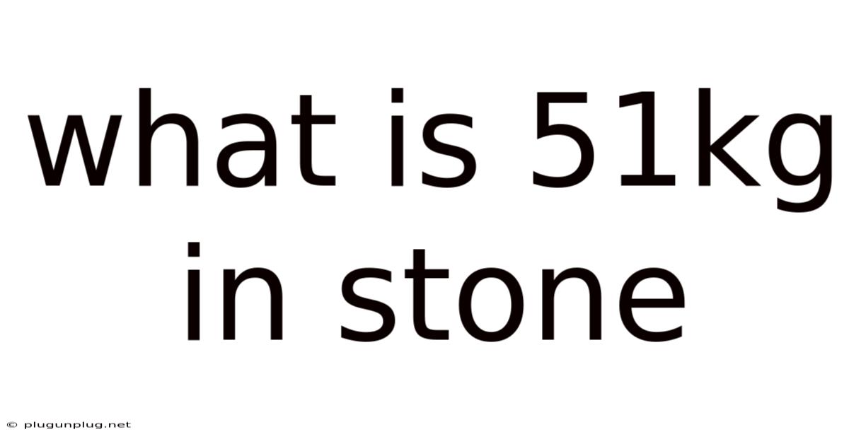 What Is 51kg In Stone
