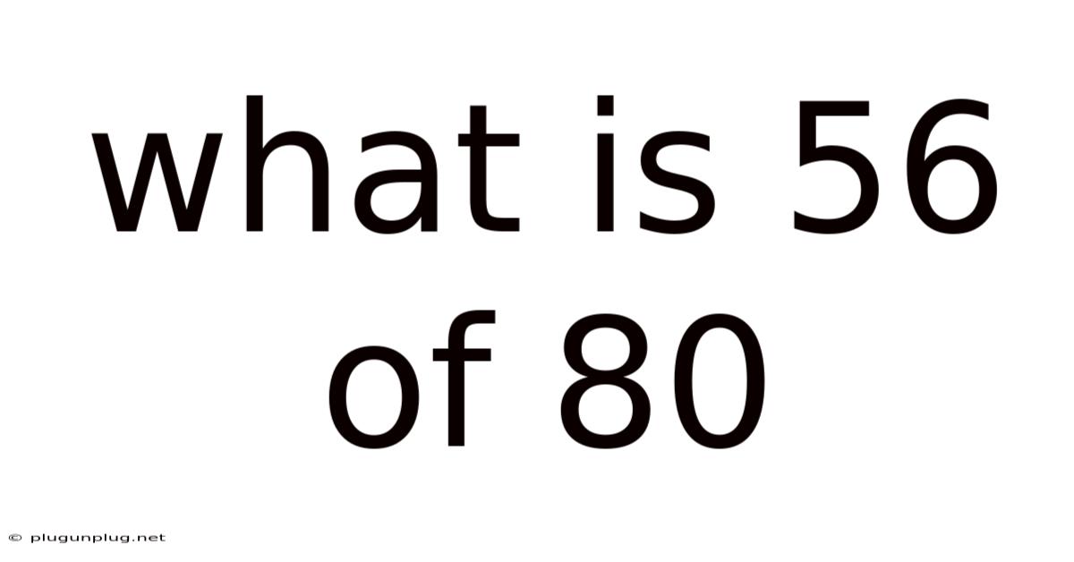 What Is 56 Of 80