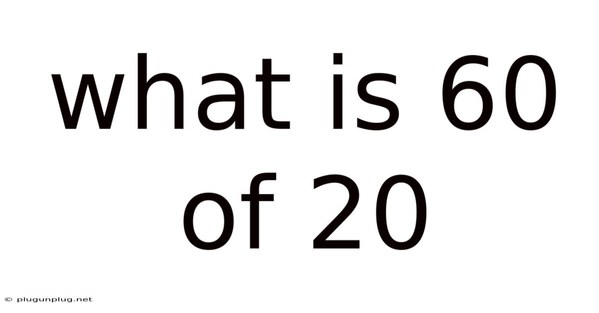 What Is 60 Of 20