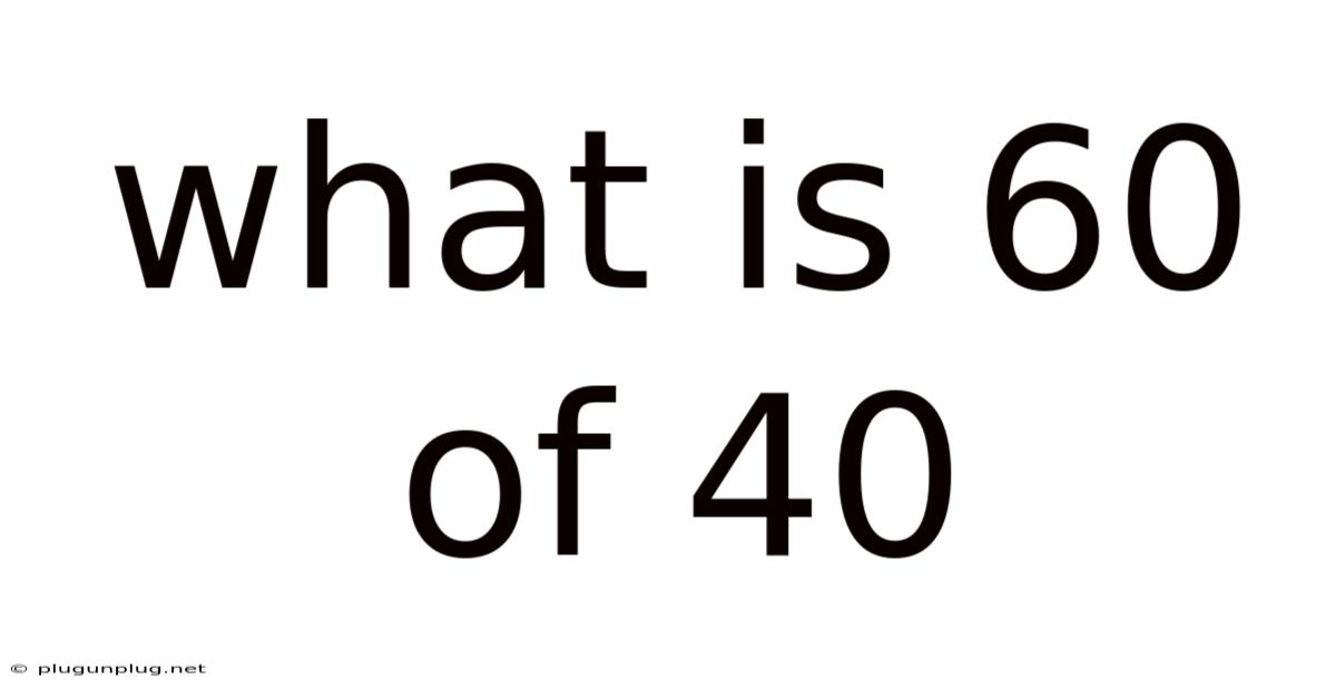 What Is 60 Of 40