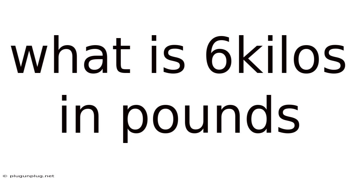 What Is 6kilos In Pounds