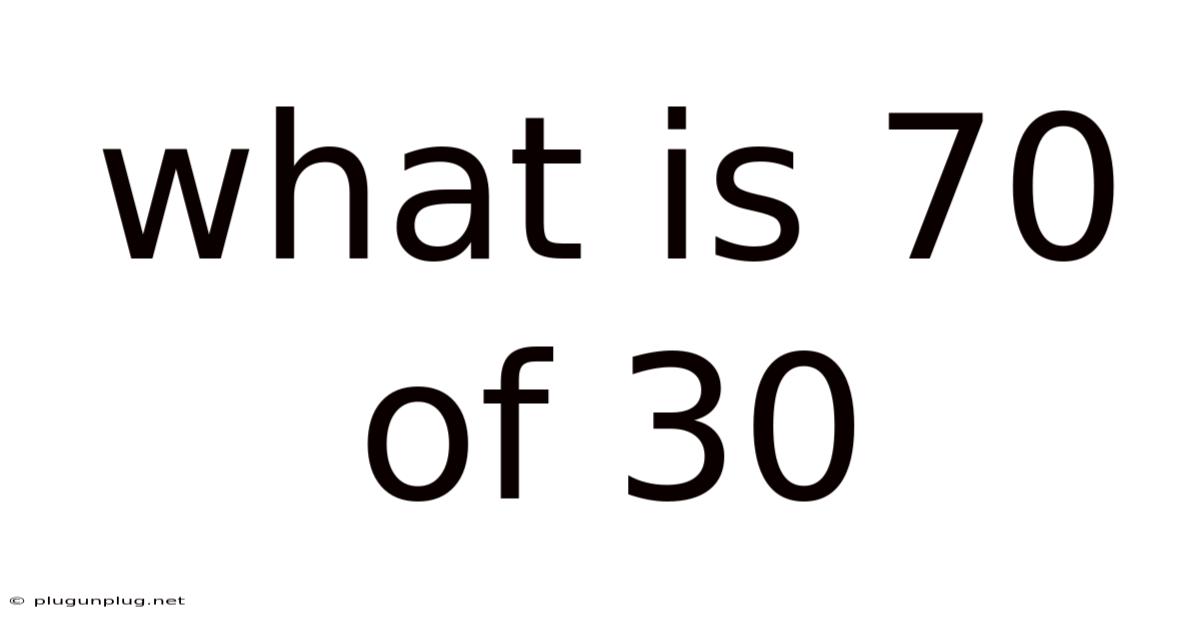 What Is 70 Of 30