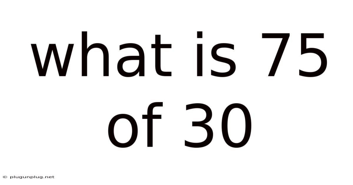 What Is 75 Of 30