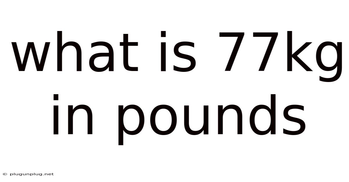 What Is 77kg In Pounds