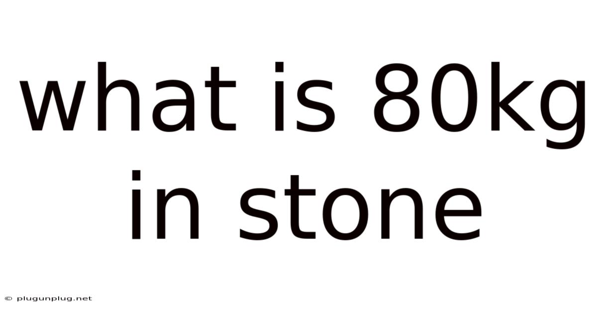 What Is 80kg In Stone