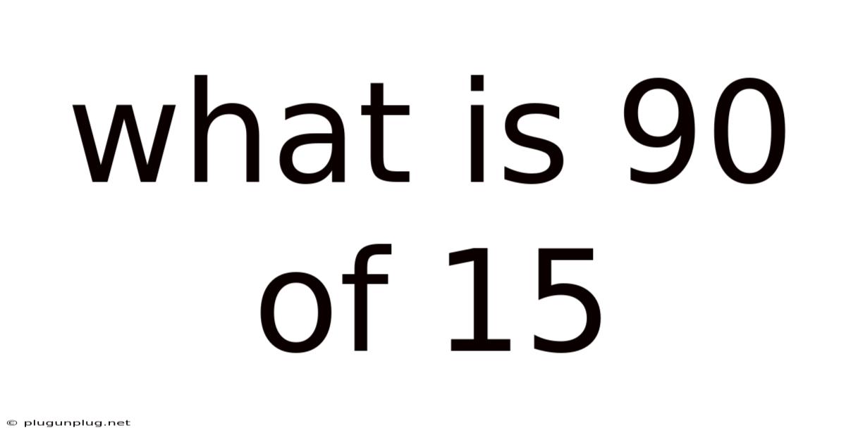 What Is 90 Of 15