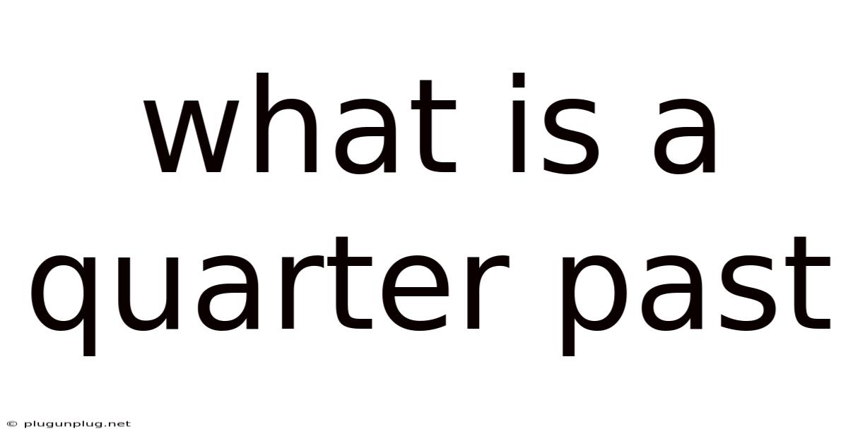 What Is A Quarter Past