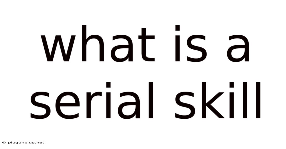 What Is A Serial Skill
