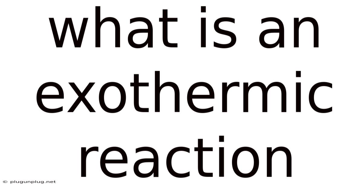 What Is An Exothermic Reaction