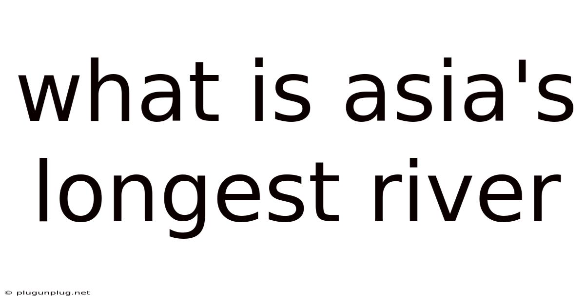 What Is Asia's Longest River