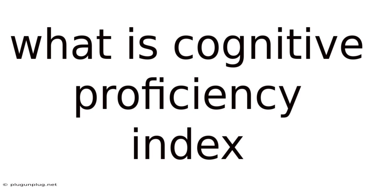What Is Cognitive Proficiency Index