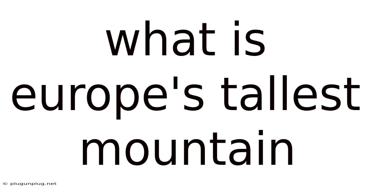 What Is Europe's Tallest Mountain