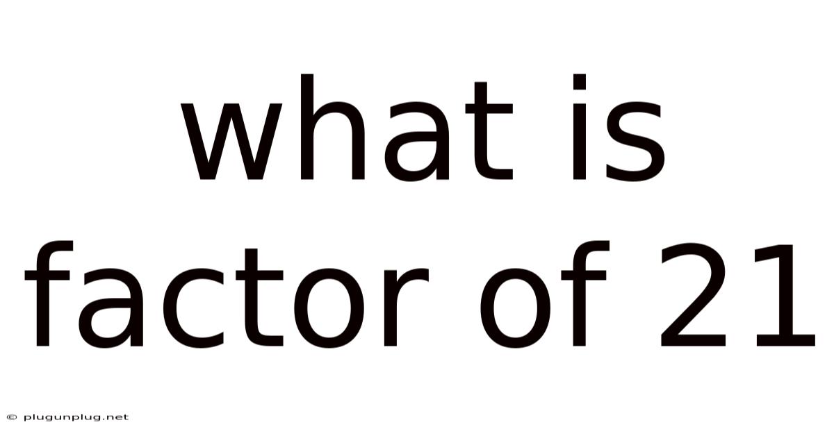 What Is Factor Of 21