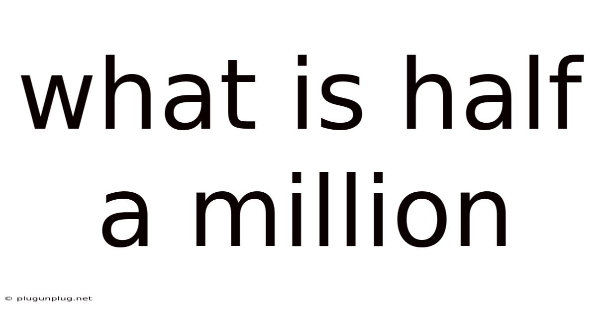 What Is Half A Million