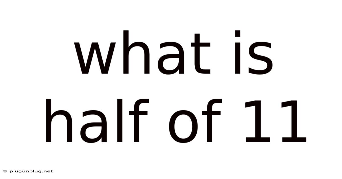 What Is Half Of 11