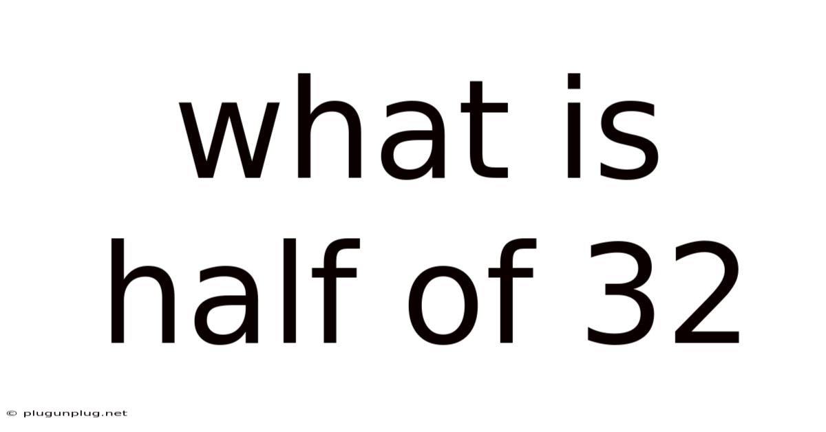 What Is Half Of 32