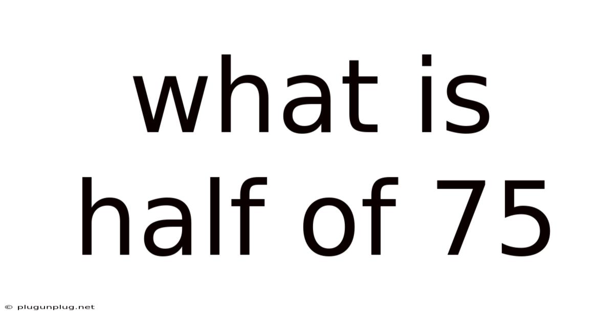 What Is Half Of 75 what-is-half-of-75