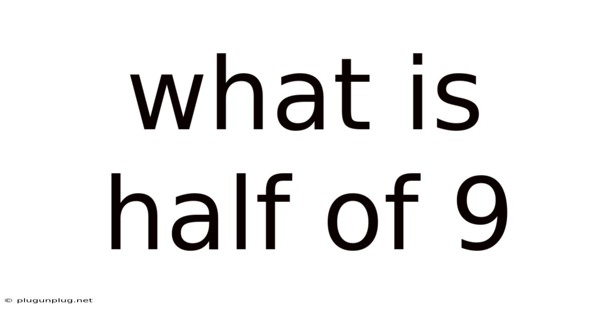What Is Half Of 9