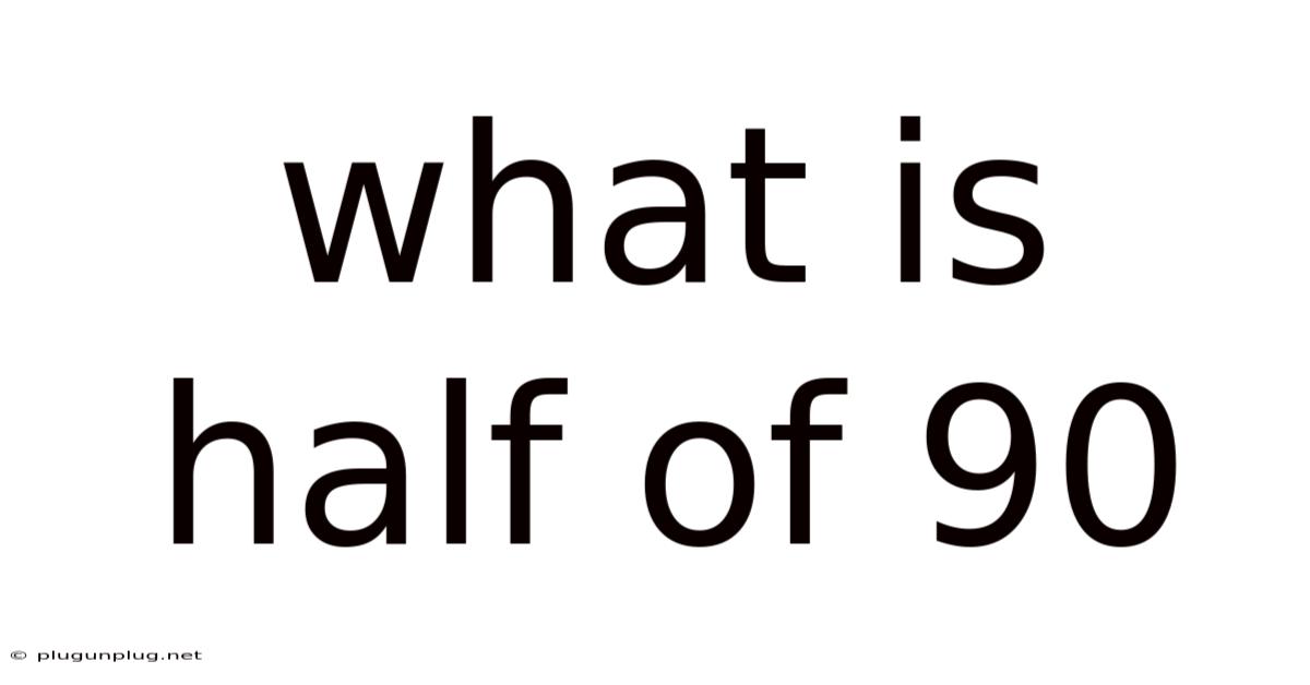 What Is Half Of 90