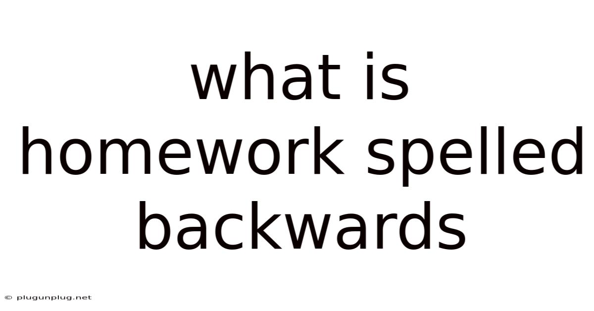 What Is Homework Spelled Backwards