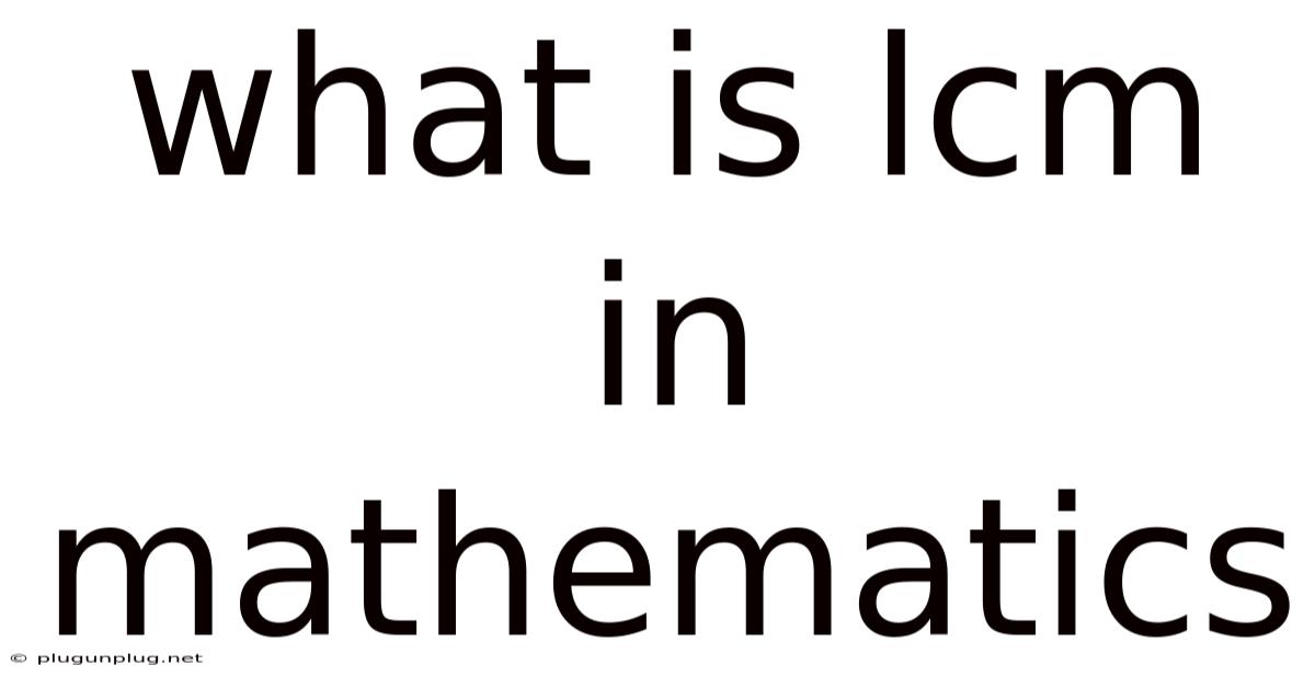What Is Lcm In Mathematics