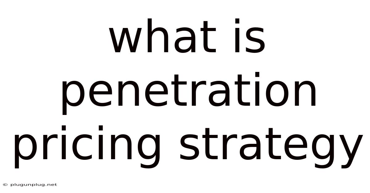 What Is Penetration Pricing Strategy
