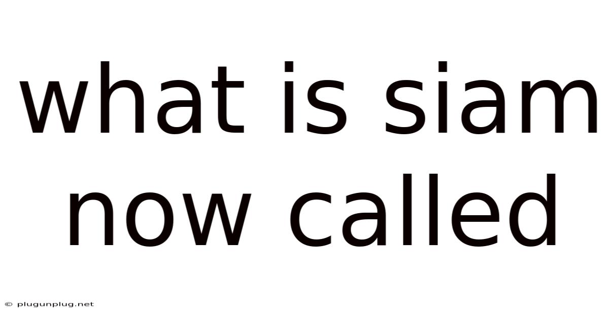 What Is Siam Now Called