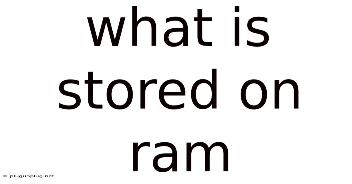 What Is Stored On Ram