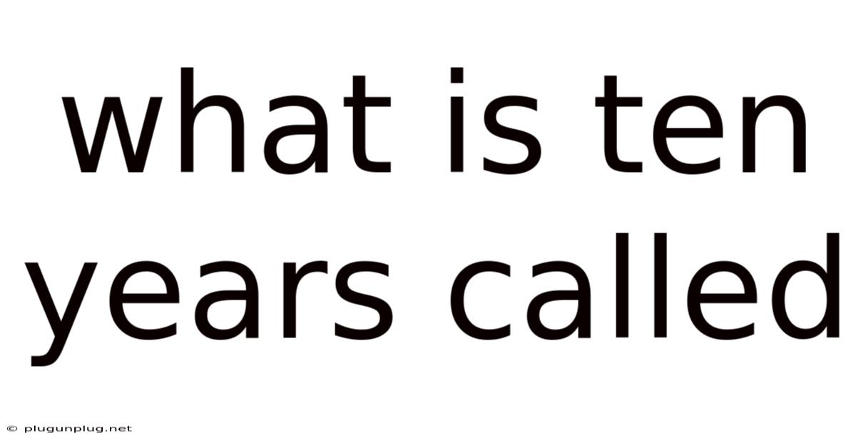 What Is Ten Years Called