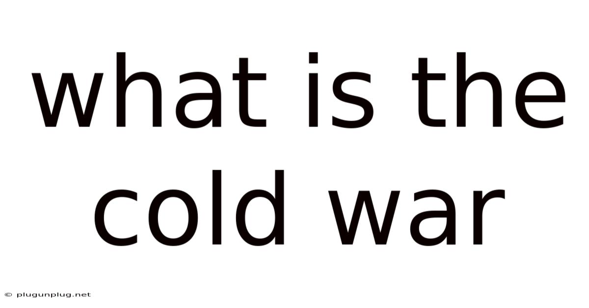 What Is The Cold War