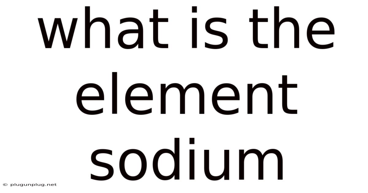 What Is The Element Sodium