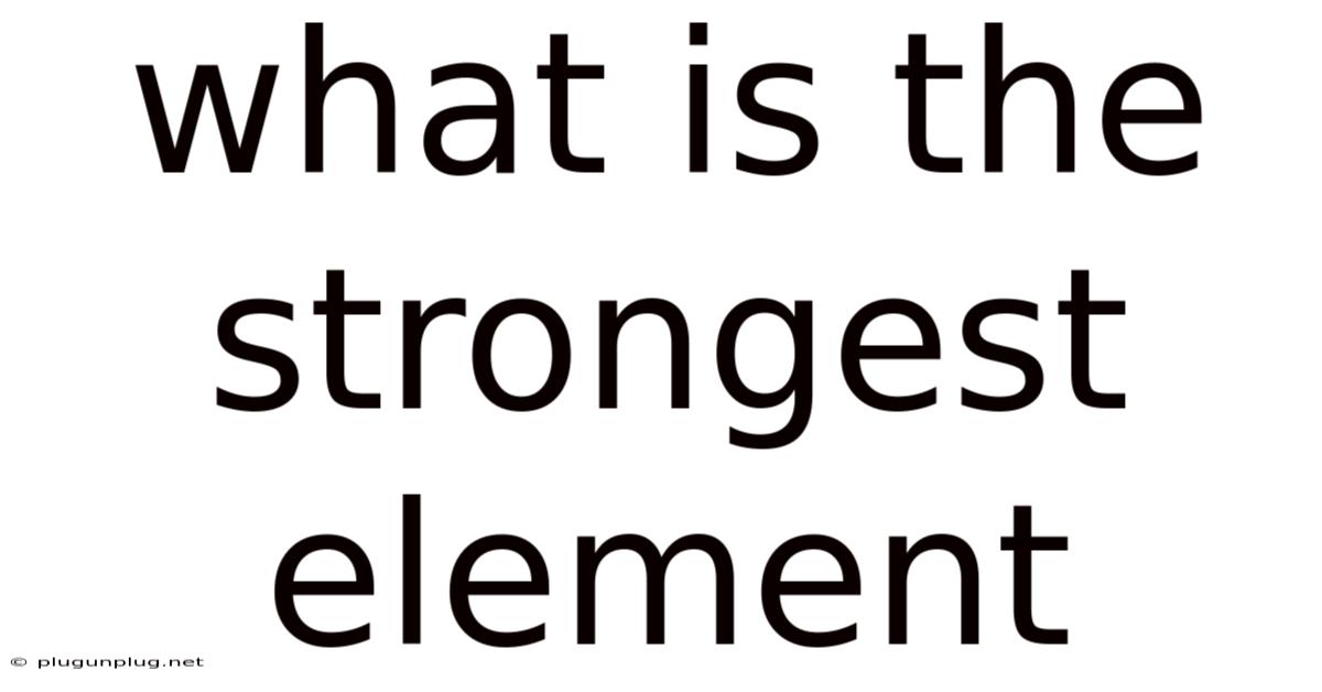 What Is The Strongest Element