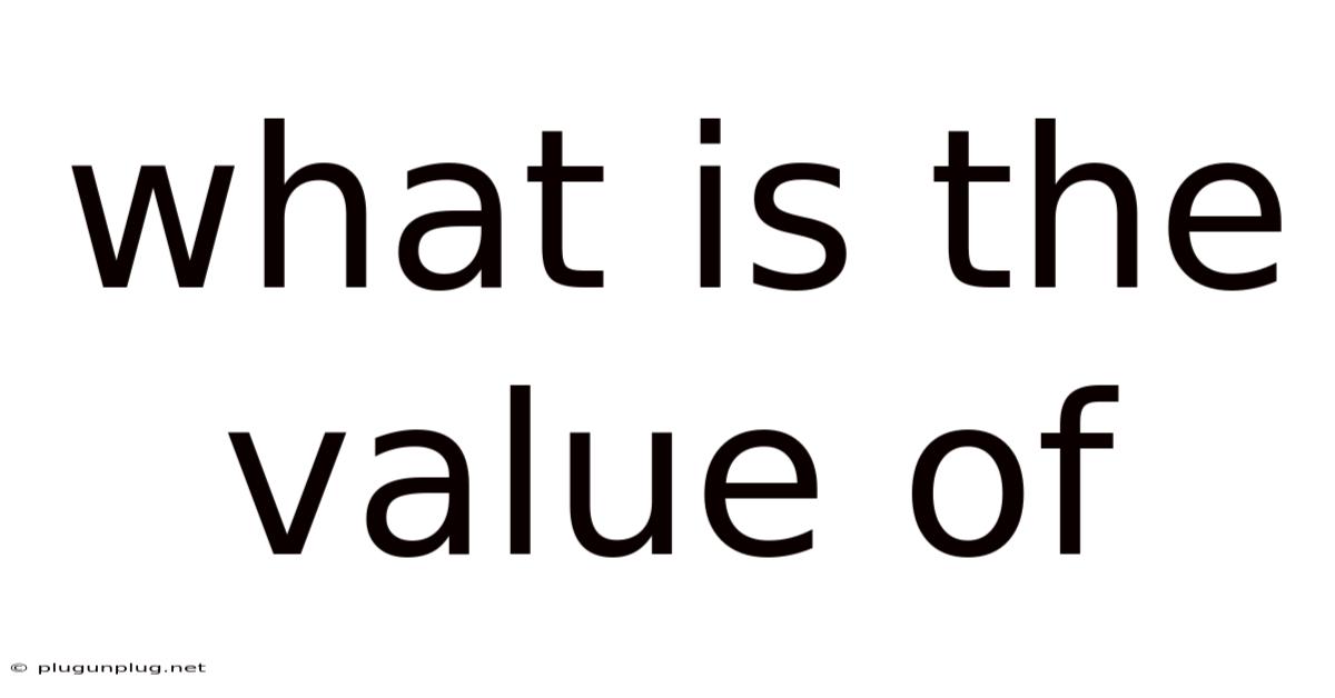 What Is The Value Of