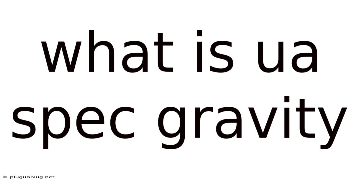 What Is Ua Spec Gravity