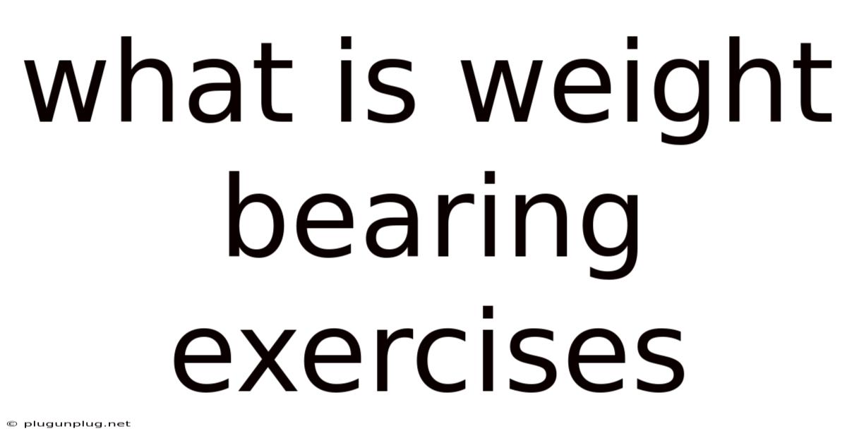 What Is Weight Bearing Exercises