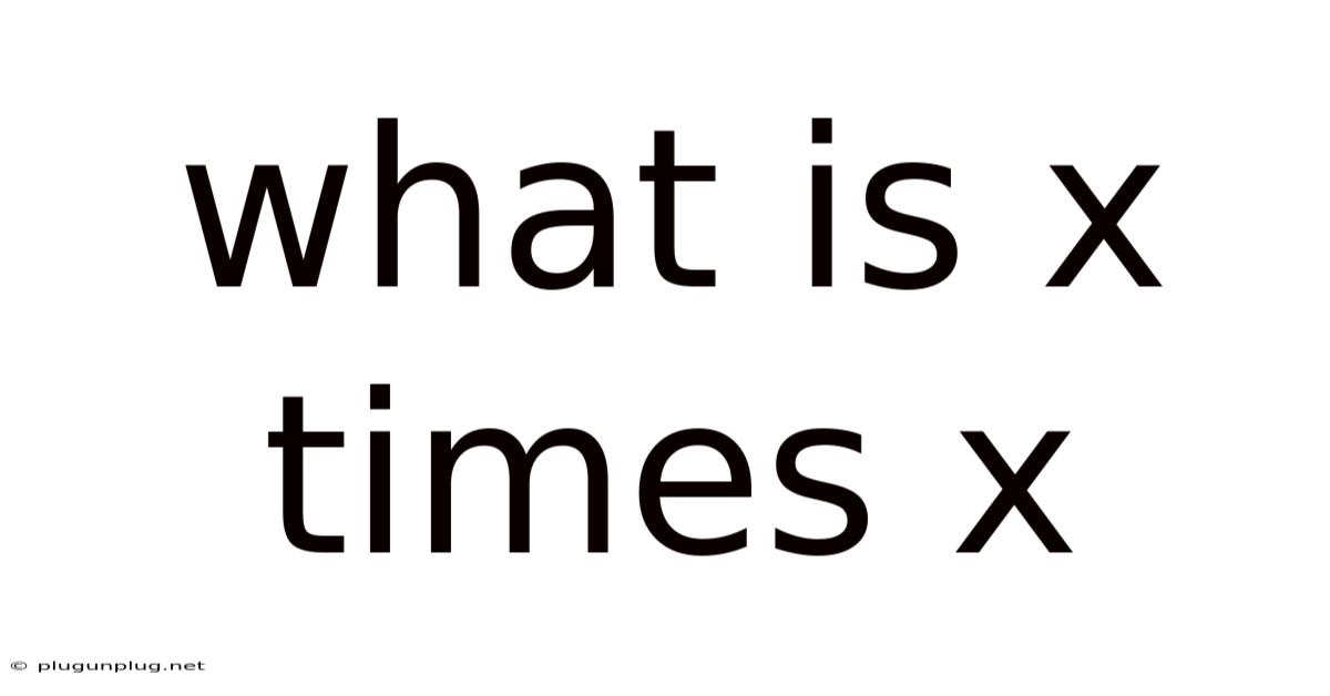 What Is X Times X