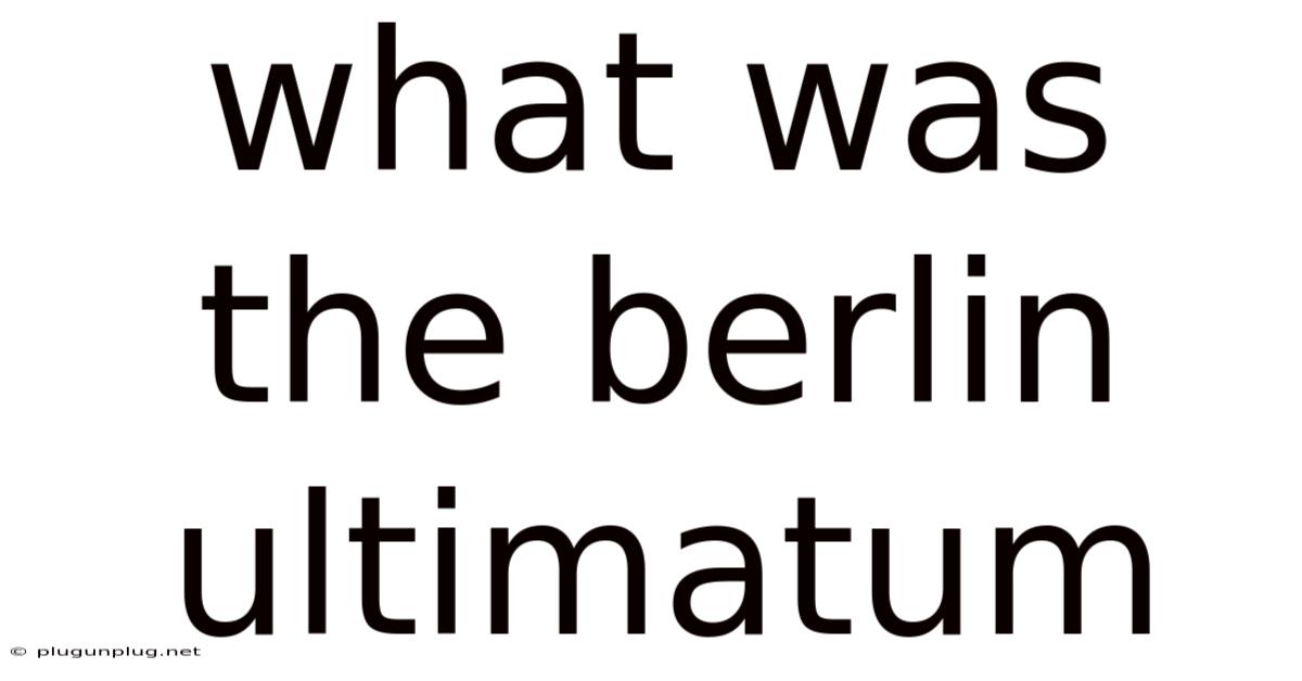 What Was The Berlin Ultimatum