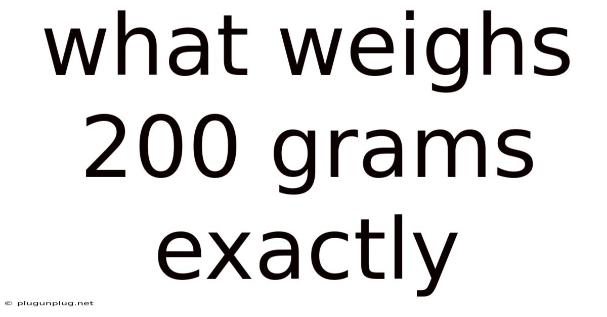What Weighs 200 Grams Exactly