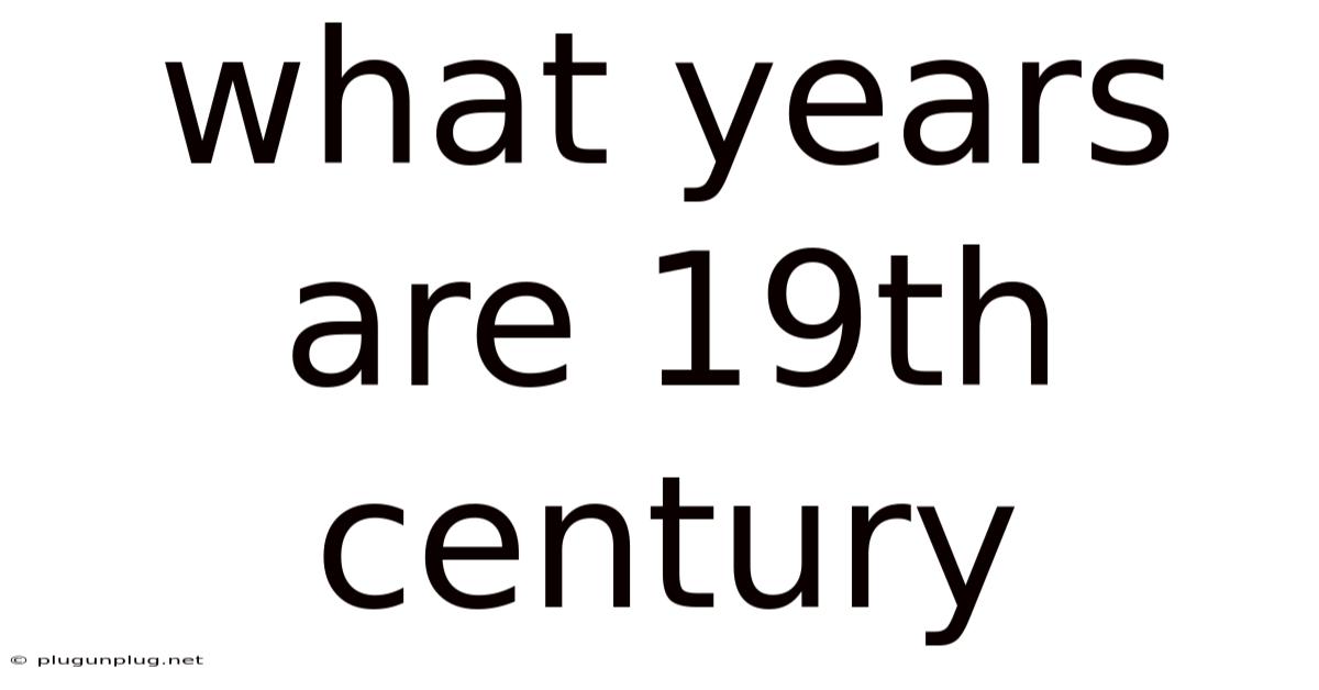 What Years Are 19th Century