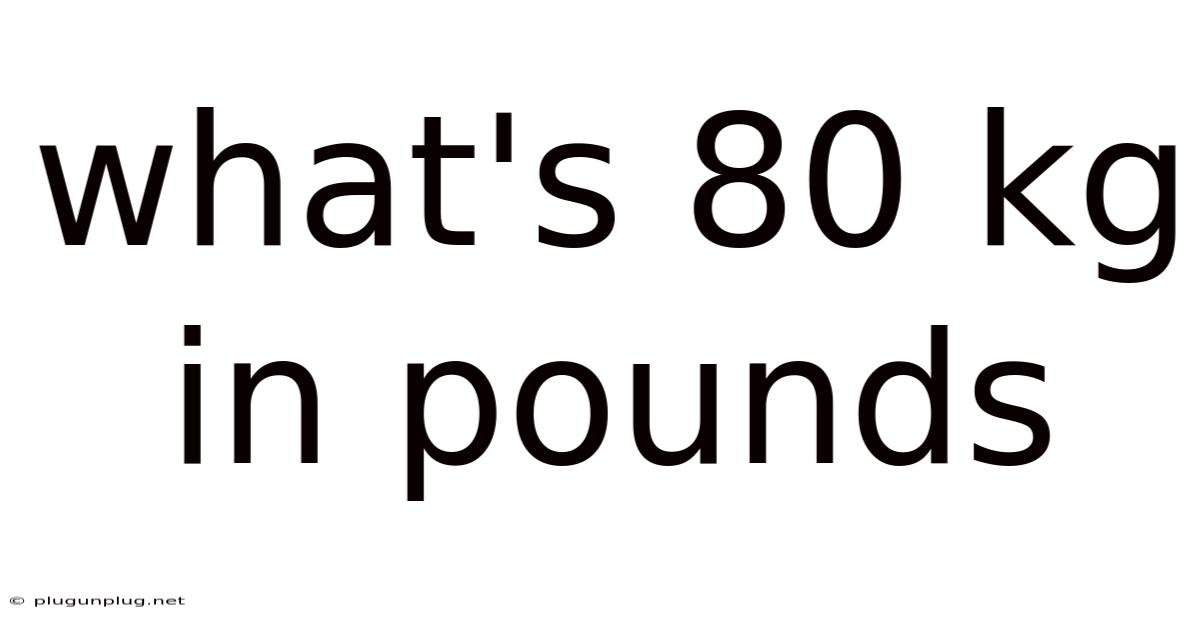 What's 80 Kg In Pounds