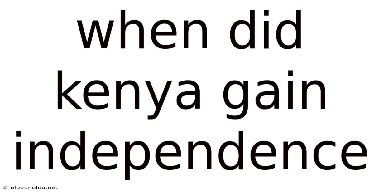 When Did Kenya Gain Independence