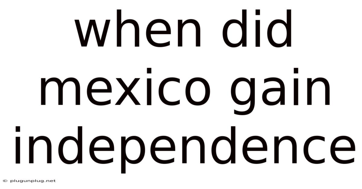 When Did Mexico Gain Independence